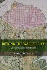 Beyond the Walled City – Colonial Exclusion in Havana