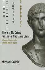 There Is No Crime for Those Who Have Christ – Religious Violence in the Christian Roman Empire