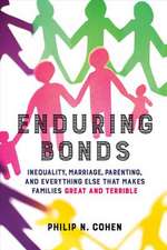 Enduring Bonds – Inequality, Marriage, Parenting, and Everything Else That Makes Families Great and Terrible