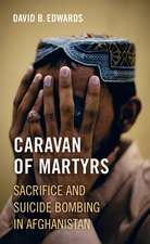 Caravan of Martyrs – Sacrifice and Suicide Bombing in Afghanistan