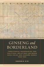 Ginseng and Borderland – Territorial Boundaries and Political Relations Between Qing China and Choson Korea, 1636–1912