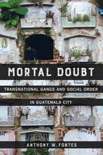 Mortal Doubt – Transnational Gangs and Social Order in Guatemala City