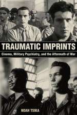 Traumatic Imprints – Cinema, Military Psychiatry, and the Aftermath of War