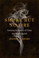 Smoke but No Fire – Convicting the Innocent of Crimes that Never Happened