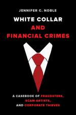 White Collar and Financial Crimes – A Casebook of Fraudsters, Scam Artists, and Corporate Thieves