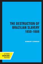 The Destruction of Brazilian Slavery 1850 – 1888