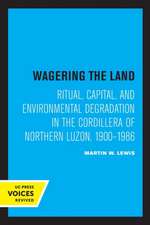 Wagering the Land – Ritual, Capital, and Environmental Degradation in the Cordillera of Northern Luzon, 1900–1986