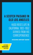 A Scotch Paisano in Old Los Angeles – Hugo Reid`s Life in California, 1832–1852 Derived from His Correspondence