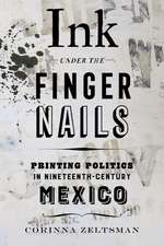 Ink under the Fingernails – Printing Politics in Nineteenth–Century Mexico