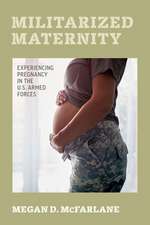 Militarized Maternity – Experiencing Pregnancy in the U.S. Armed Forces