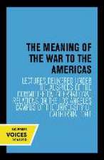 The Meaning of the War to the Americas – Lectures Delivered under the Auspices of the Committee on International Relations on the Los Angeles Campus