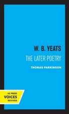 W. B. Yeats the Later Poetry