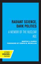 Radiant Science, Dark Politics – A Memoir of the Nuclear Age