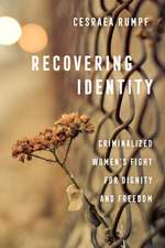 Recovering Identity – Criminalized Women′s Fight for Dignity and Freedom