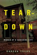 Teardown – Memoir of a Vanishing City