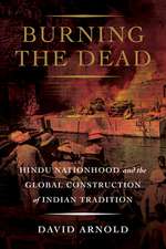 Burning the Dead – Hindu Nationhood and the Global Construction of Indian Tradition