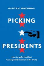 Picking Presidents – How to Make the Most Consequential Decision in the World