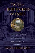 Tales of High Priests and Taxes – The Books of the Maccabees and the Judean Rebellion against Antiochos IV