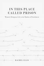 In This Place Called Prison – Women′s Religious Life in the Shadow of Punishment