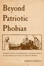 Beyond Patriotic Phobias – Connections, Cooperation, and Solidarity in the Peruvian–Chilean Pacific World