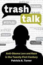 Trash Talk – Anti–Obama Lore and Race in the Twenty–First Century