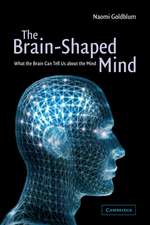 The Brain-Shaped Mind: What the Brain Can Tell Us About the Mind