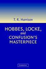 Hobbes, Locke, and Confusion's Masterpiece: An Examination of Seventeenth-Century Political Philosophy