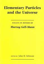 Elementary Particles and the Universe: Essays in Honor of Murray Gell-Mann