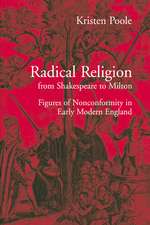 Radical Religion from Shakespeare to Milton: Figures of Nonconformity in Early Modern England