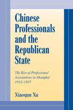 Chinese Professionals and the Republican State: The Rise of Professional Associations in Shanghai, 1912–1937