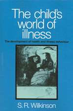 The Child's World of Illness: The Development of Health and Illness Behaviour