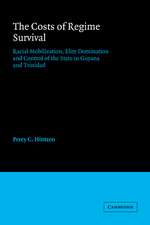 The Costs of Regime Survival: Racial Mobilization, Elite Domination and Control of the State in Guyana and Trinidad