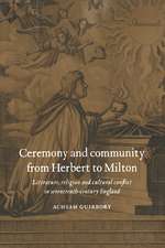 Ceremony and Community from Herbert to Milton: Literature, Religion and Cultural Conflict in Seventeenth-Century England