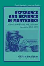 Deference and Defiance in Monterrey: Workers, Paternalism, and Revolution in Mexico, 1890–1950