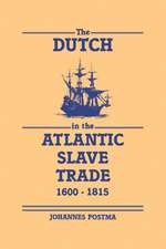 The Dutch in the Atlantic Slave Trade, 1600–1815