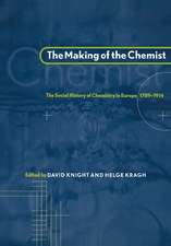 The Making of the Chemist: The Social History of Chemistry in Europe, 1789–1914