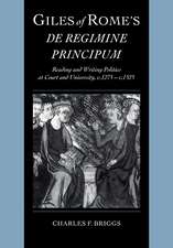 Giles of Rome's De regimine principum: Reading and Writing Politics at Court and University, c.1275–c.1525