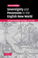 Sovereignty and Possession in the English New World: The Legal Foundations of Empire, 1576–1640