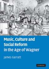 Music, Culture and Social Reform in the Age of Wagner