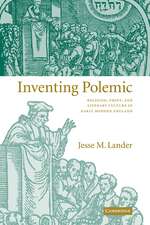 Inventing Polemic: Religion, Print, and Literary Culture in Early Modern England