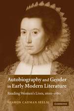 Autobiography and Gender in Early Modern Literature: Reading Women's Lives, 1600–1680