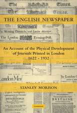 The English Newspaper, 1622–1932: An Account of the Physical Development of Journals Printed in London