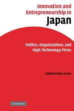 Innovation and Entrepreneurship in Japan: Politics, Organizations, and High Technology Firms