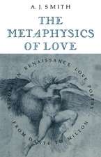 The Metaphysics of Love: Studies in Renaissance Love Poetry from Dante to Milton