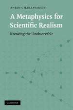 A Metaphysics for Scientific Realism: Knowing the Unobservable