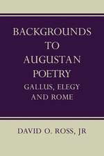 Backgrounds to Augustan Poetry: Gallus Elegy and Rome