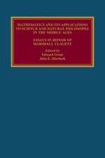 Mathematics and its Applications to Science and Natural Philosophy in the Middle Ages: Essays in Honour of Marshall Clagett