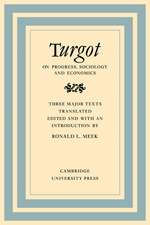 Turgot on Progress, Sociology and Economics: A Philosophical Review of the Successive Advances of the Human Mind on Universal History Reflections on the Formation and the Distribution of Wealth