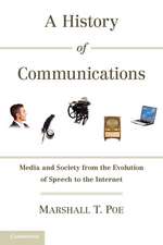 A History of Communications: Media and Society from the Evolution of Speech to the Internet