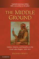 The Middle Ground: Indians, Empires, and Republics in the Great Lakes Region, 1650–1815